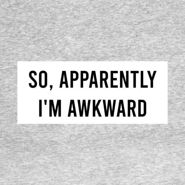 So apparently I'm awkward by Ella Shop